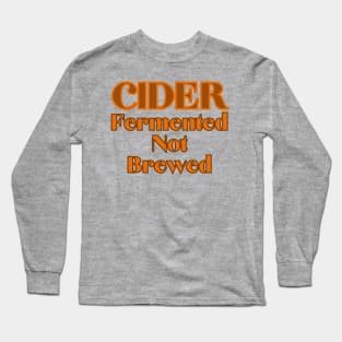 Cider - Fermented Not Brewed Long Sleeve T-Shirt